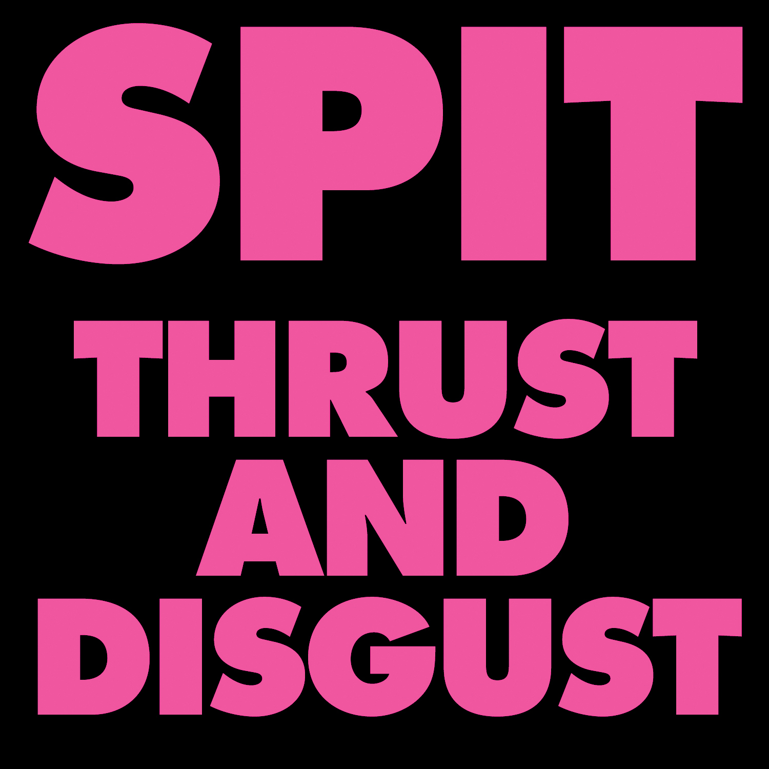 Thrust and Disgust